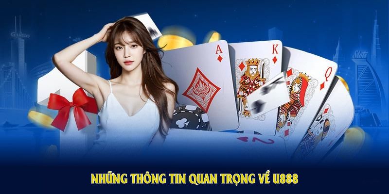 Những thông tin quan trọng về U888 mà bạn không nên bỏ lỡ